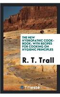 The New Hydropathic Cook-Book: With Recipes for Cooking on Hygienic Principles