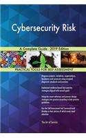 Cybersecurity Risk A Complete Guide - 2019 Edition