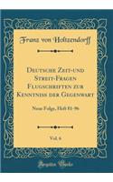 Deutsche Zeit-Und Streit-Fragen Flugschriften Zur KenntniÃ? Der Gegenwart, Vol. 6: Neue Folge, Heft 81-96 (Classic Reprint)