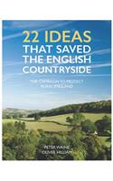 22 Ideas That Saved the English Countryside: The Campaign to Protect Rural England: The Campaign to Protect Rural England