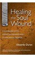 Healing the Soul Wound: Counseling with American Indians and Other Native People