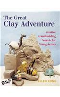 The Great Clay Adventure: Creative Handbuilding Projects for Young Artists