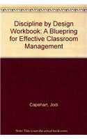 Discipline by Design Workbook: A Bluepring for Effective Classroom Management