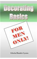 Decorating Basics For Men Only!