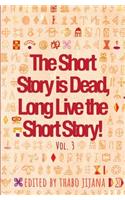 Short Story is Dead, Long Live the Short Story! Volume 3