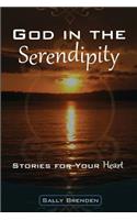 God in the Serendipity: Stories for Your Heart