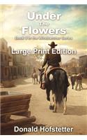 Under the Flowers - Large Print