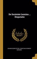 De Societate Leonina ... Disputatio