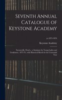 Seventh Annual Catalogue of Keystone Academy: Factoryville, Penn'a.; a Seminary for Young Ladies and Gentlemen; 1875-76; With Historical Sketch for the Centennial Year; yr.1875-1876