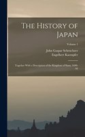 History of Japan: Together With a Description of the Kingdom of Siam, 1690-92; Volume 1