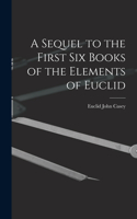Sequel to the First Six Books of the Elements of Euclid