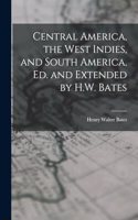 Central America, the West Indies, and South America, Ed. and Extended by H.W. Bates