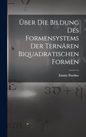 Über die Bildung des Formensystems der ternären biquadratischen Formen