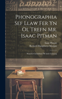 Phonographia Sef Llaw Fer Yn Ol Trefn Mr. Isaac Pitman