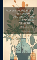 Preventive Medicine, Including a Disquisition on Therapeutic Philosophy