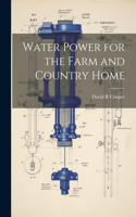 Water Power for the Farm and Country Home