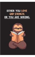 Either You Love Grip Strength, Or You Are Wrong.: Yearly Home Family Planner with Philoslothical Sloth Help