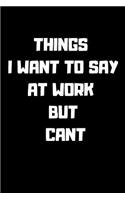 Things I Want to Say at Work But Cant