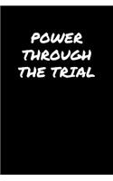 Power Through The Trial