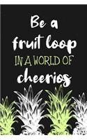 Be a Fruit Loop In a World of Cheerios