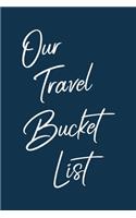 Our Travel Bucket List: Stylish Notebook for Planning and Journaling Your Future Trips Together - Modern Minimalist Cover Design in Navy Blue