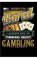 When I'm Bored I Always End Up Thinking Gambling