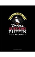Always Be Yourself Unless You Can Be A Puffin Then Be A Puffin: 6 Columns Columnar Pad(221 6 Columns Columnar Pad)
