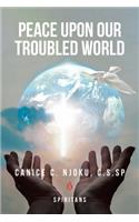 Peace Upon Our Troubled World