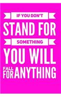 If You Don't Stand For Something You Will Fall For Anything - Pink