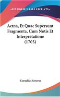 Aetna, Et Quae Supersunt Fragmenta, Cum Notis Et Interpretatione (1703)