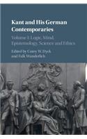 Kant and His German Contemporaries: Volume 1, Logic, Mind, Epistemology, Science and Ethics
