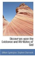 Discourses Upon the Existence and Attributes of God