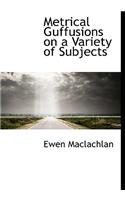 Metrical Guffusions on a Variety of Subjects