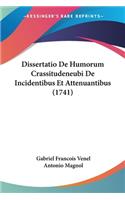Dissertatio De Humorum Crassitudeneubi De Incidentibus Et Attenuantibus (1741)