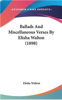Ballads and Miscellaneous Verses by Elisha Walton (1898)
