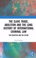 Slave Trade, Abolition and the Long History of International Criminal Law