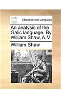 An Analysis of the Galic Language. by William Shaw, A.M.