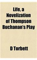 Life, a Novelization of Thompson Buchanan's Play