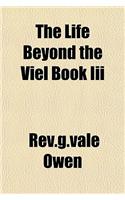 The Life Beyond the Viel Book III
