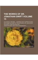 The Works of Dr. Jonathan Swift; Accurately Revised Adorned with Copper-Plates with Some Account of the Author's Life, and Notes Historical and Explan