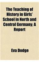 The Teaching of History in Girls' School in North and Central Germany; A Report