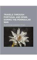 Travels Through Portugal and Spain, During the Peninsular War