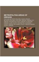 Metropolitan Areas of Oregon: Portland Metropolitan Area, Salem, Oregon Metropolitan Area, Portland, Oregon, Oregon City, Oregon(English)