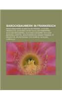 Barockbauwerk in Frankreich: Barockbauwerk in Der Ile-de-France, Schloss Versailles, Schloss Choisy, Schloss Dampierre, Schloss Beaumesnil(German)