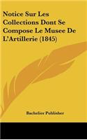 Notice Sur Les Collections Dont Se Compose Le Musee De L'Artillerie (1845)