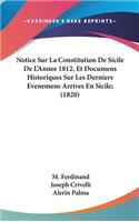 Notice Sur La Constitution de Sicile de l'Annee 1812, Et Documens Historiques Sur Les Derniers Evenemens Arrives En Sicile; (1820)