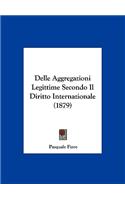 Delle Aggregazioni Legittime Secondo Il Diritto Internazionale (1879)