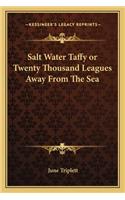 Salt Water Taffy or Twenty Thousand Leagues Away from the Sea