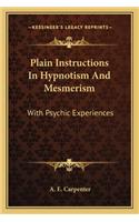 Plain Instructions In Hypnotism And Mesmerism: With Psychic Experiences
