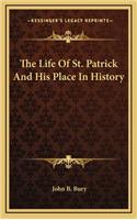 The Life Of St. Patrick And His Place In History